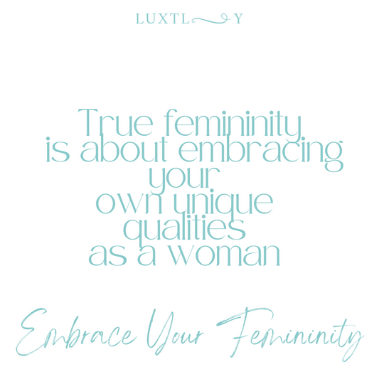 Embrace Your Femininity