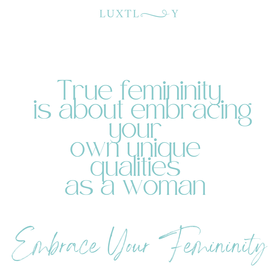 Embrace Your Femininity