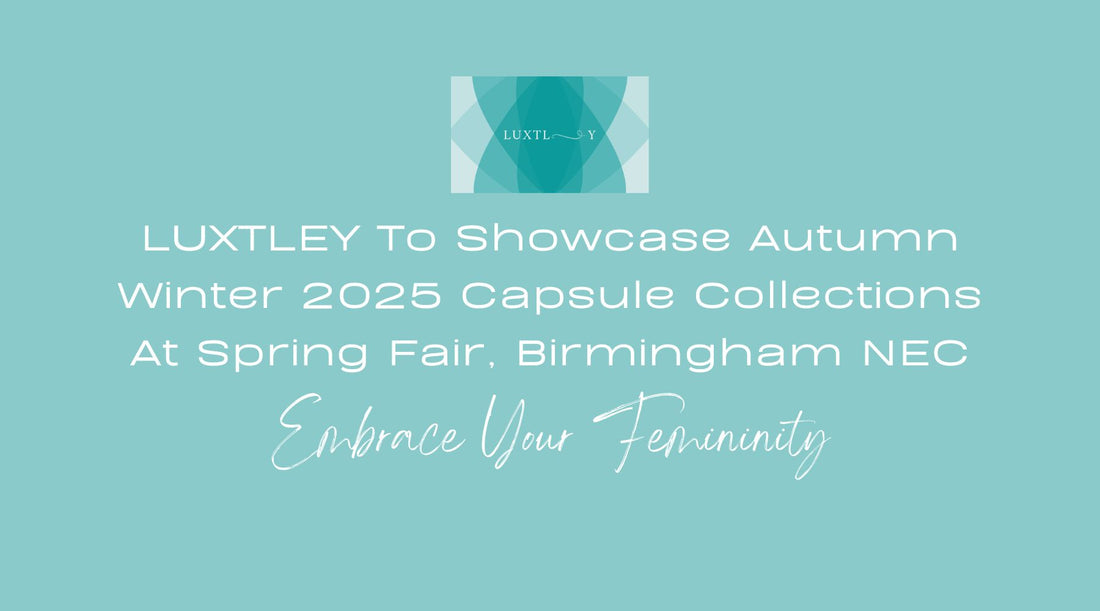 LUXTLEY to Showcase Autumn Winter 2025 Capsule Collections at Spring Fair, United Kingdom